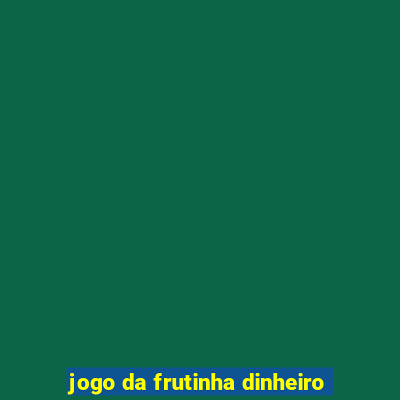 jogo da frutinha dinheiro